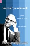 Foucault'yu Unutmak