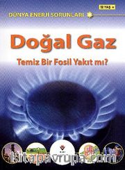 Doğal Gaz <br /> Temiz Bir Fosil Yakıt mı? / Dünya Enerji Sorunları