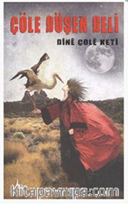 Çöle Düşen Deli <br /> Dine Çole Keti