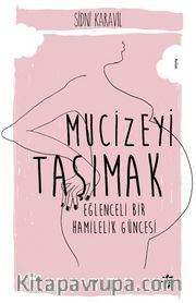 Mucizeyi Taşımak <br /> Eğlenceli Bir Hamilelik Güncesi