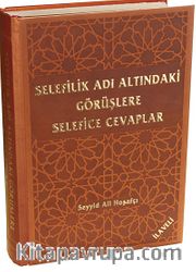 Selefilik Adı Altındaki Görüşlere Selefice Cevaplar İlaveli