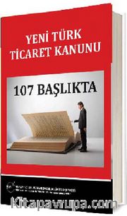 107 Başlıkta Yeni Türk Ticaret Kanunu
