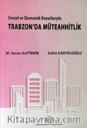 Sosyal ve Ekonomik Boyutlarıyla Trabzon'da Müteahhitlik