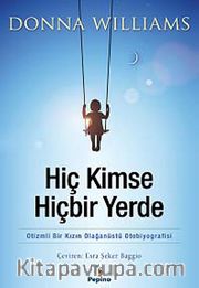 Hiç Kimse Hiçbir Yerde <br /> Otizmli Bir Kızın Olağanüstü Otobiyografisi