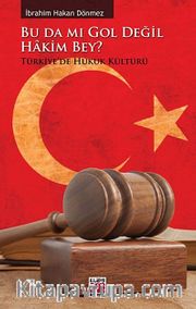Bu Da Mı Gol Değil Hakim Bey? <br /> Türkiye'de Hukuk Kültürü