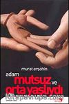 Adam Mutsuzdu ve Orta Yaşlıydı