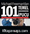 Michael Freeman'dan Dijital Fotoğrafa Dair 101 Temel İpucu