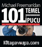Michael Freeman'dan Dijital Fotoğrafa Dair 101 Temel İpucu
