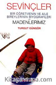 Sevinçler <br /> Bir Öğretmenin ve Aile Bireylerinin Biyografileri ve Madenlerimiz