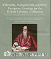 Fifteenth-to Eighteenth-Century European Paintings in the Robert Lehman Collection <br /> France,Central Europe,The Netherlands,Spain and Great Britain
