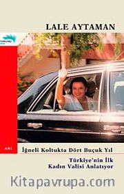 İğneli Koltukta Dört Buçuk Yıl <br /> Türkiye'nin İlk Kadın Valisi Anlatıyor