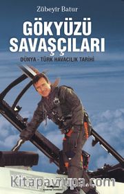 Gökyüzü Savaşçıları <br /> Dünya Türk Havacılık Tarihi