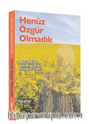 Henüz Özgür Olmadık <br /> Başı Açık Kalbi Kırık Hikayeler...