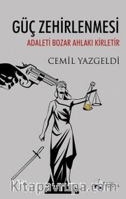 Güç Zehirlenmesi <br /> Adaleti Bozar Ahlakı Kirletir