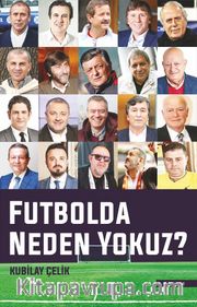 Futbolda Neden Yokuz?