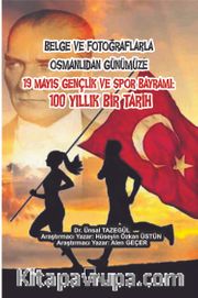 Belge ve Fotoğraflarla Osmanlıdan Günümüze  19 Mayıs Gençlik ve Spor Bayramı: 100 Yıllık Bir Tarih
