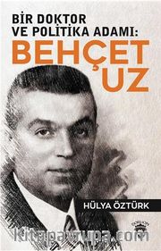 Bir Doktor ve Politika Adamı Behçet Uz