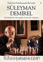 Türk Dış Politikasında Bir Lider Süleyman Demirel <br /> Dış Politika Kriz Davranışları Üzerine Bir Araştırma 