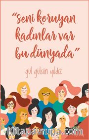 Seni Koruyan Kadınlar Var Bu Dünyada!
