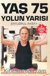 Yaş 75 Yolun Yarısı & Gençlik ve Sağlıklı Yaşam Sırları