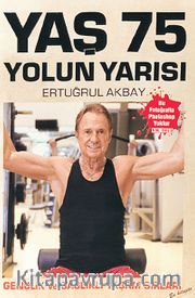 Yaş 75 Yolun Yarısı <br /> Gençlik ve Sağlıklı Yaşam Sırları