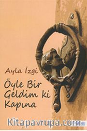 Öyle Bir Geldim Ki Kapına