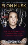 Elon Musk : How the Billionaire CEO of SpaceX and Tesla is Shaping our Future