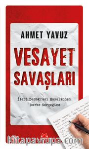 Vesayet Savaşları <br /> İleri Demokrasi Hayalinden Darbe Gerçeğine