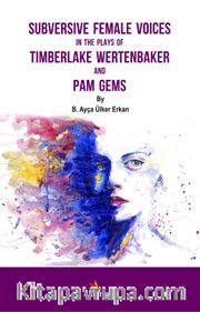Subversive Female Voices In The Plays Of Timberlake Wertenbaker And Pam Gems