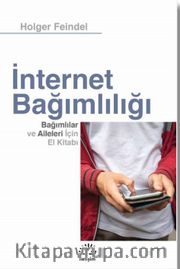 İnternet Bağımlılığı <br /> Bağımlılar ve Aileleri için El Kitabı