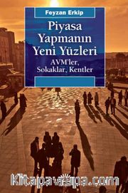 Piyasa Yapmanın Yeni Yüzleri <br /> AVM’ler, Sokaklar, Kentler