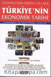 Osmanlı'dan İkibinli Yıllara Türkiye'nin Ekonomik Tarihi <br /> Tarihsel ve Sektörel Analiz