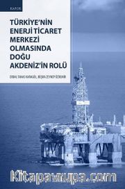 Türkiye'nin Enerji Ticaret Merkezi Olmasında Doğu Akdeniz'in Rolü