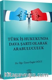 Türk İş Hukukunda Dava Şartı Olarak Arabuluculuk