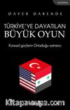 Türkiye’ye Dayatılan Büyük Oyun