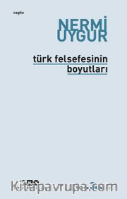 Türk Felsefesinin Boyutları <br /> Bütün Yapıtlarına Doğru