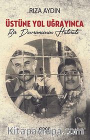 Üstüne Yol Uğrayınca <br /> Bir Devrimcinin Hatıratı