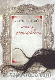 Aynada Görmediklerin