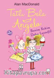 Tatlı Bela Angela / Benim Kekim Daha Lezzetli!