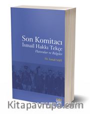 Son Komitacı İsmail Hakkı Tekçe Hatıralar ve Belgeler