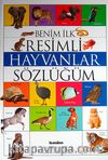 Benim İlk Resimli Hayvanlar Sözlüğüm / Okul Öncesi Eğitimi Resimli Kitaplar Serisi -1