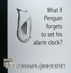 What if Penguin Forgets to Set His Alarm Clock?