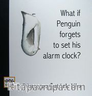 What if Penguin Forgets to Set His Alarm Clock?