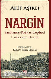 Nargin <br /> Sarıkamış-Kafkas Cephesi Esirlerinin Dramı