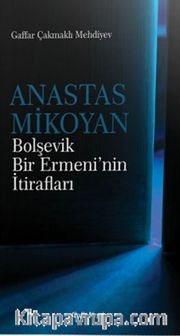 Anastas Mikoyan <br /> Bolşevik Bir Ermeni’nin İtirafları