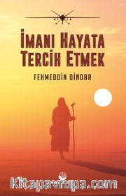 İmanı Hayata Tercih Etmek