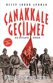 Çanakkale Geçilmez/Bir Destanın Öyküsü