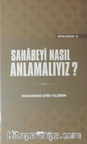 Sahabeyi Nasıl Anlamalıyız? (Ciltli)
