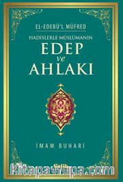 Hadislerle Müslümanın Edep ve Ahlakı - el-Edebü'l Müfred
