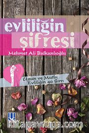 Evliliğin Şifresi <br /> Uzun ve Mutlu Evliliğin 40 Sırrı